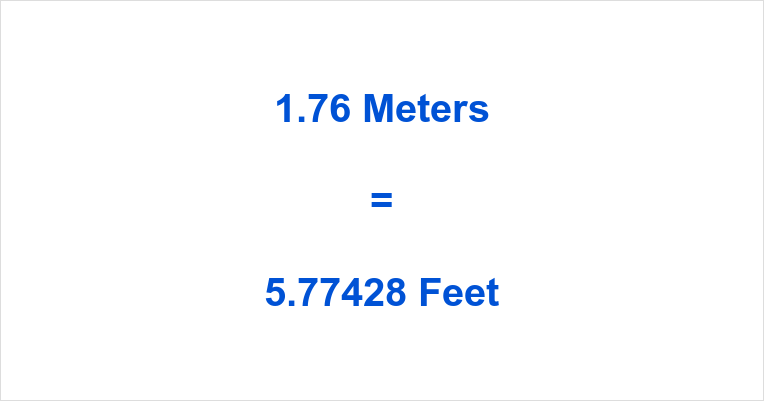 1.76 Meters to Feet